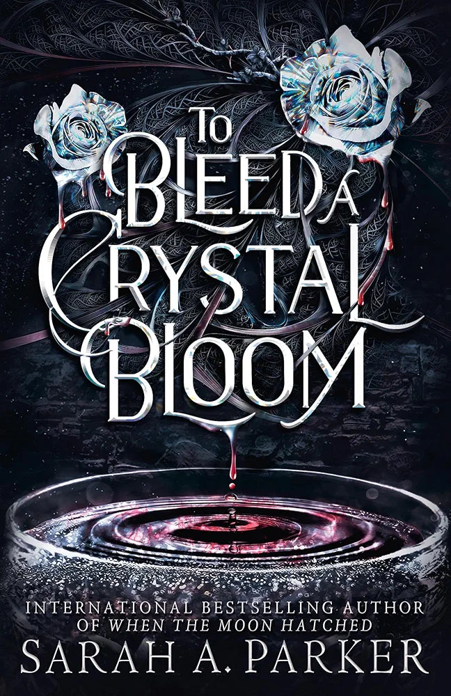 To Bleed A Crystal Bloom | Sarah A. Parker
