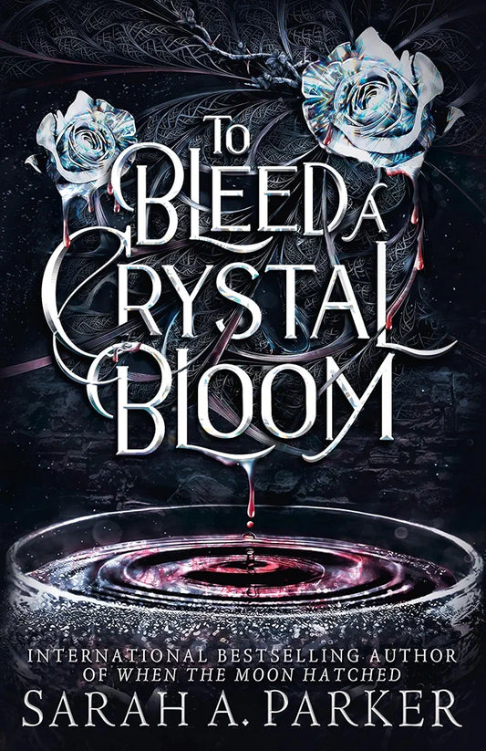 To Bleed A Crystal Bloom | Sarah A. Parker